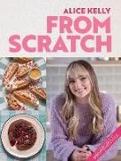 Alice Kelly - From Scratch 80 Foolproof Recipes by @fromscratchbaker, from Easy Traybakes to Showstopping Cakes