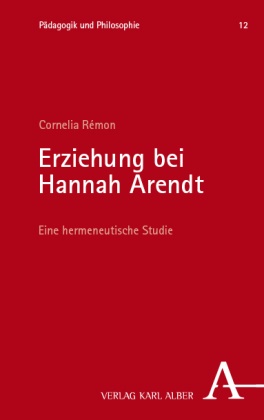 Rémon, Cornelia Rémon, Cornelia (Dr.) Rémon - Erziehung bei Hannah Arendt Eine hermeneutische Studie
