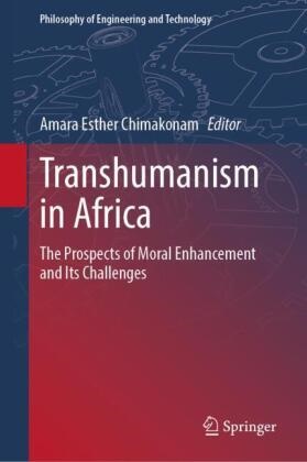 Amara Esther Chimakonam, Amara Esther Chimakonam - Transhumanism in Africa The Prospects of Moral Enhancement and Its Challenges