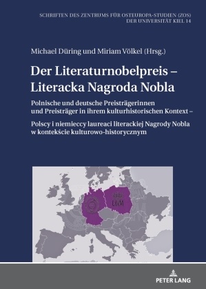 Michael Düring, Miriam Völkel - Der Literaturnobelpreis - Literacka Nagroda Nobla Polnische und deutsche Preisträgerinnen und Preisträger in ihrem kulturhistorischen Kontext - Polscy i niemieccy laureaci literackiej Nagrody Nobla w kontekscie kulturowo-historycznym