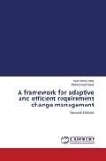 Syed Adnan Afaq, Mohammad Faisal - A framework for adaptive and efficient requirement change management Second Edition