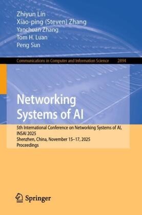 Xiao-ping (Steven) Zhang, Zhiyun Lin, Tom H. Luan, Peng Sun, Wong, … - Networking Systems of AI 5th International Conference on Networking Systems of AI, INSAI 2025, Shenzhen, China, November 15-17, 2025, Proceedings