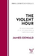 James Oswald - The Violent Hour next high stakes thriller in Sunday Times bestselling Inspector