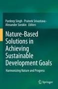 Pardeep Singh, Alexander Sorokin, Prateek Srivastava - Nature-Based Solutions in Achieving Sustainable Development Goals Harmonizing Nature and Progress.DE