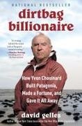 David Gelles - Dirtbag Billionaire How Yvon Chouinard Built Patagonia, Made a Fortune, and Gave It All Away