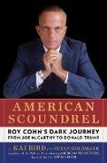 Kai Bird, Bird Kai, Susan Goldmark - American Scoundrel Roy Cohn's Dark Journey from Joe McCarthy to Donald Trump