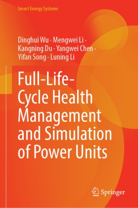 Yangwei Chen, Kangning Du, Kangning et al Du, Luning Li, Mengwei Li, … - Full-Life-Cycle Health Management and Simulation of Power Units