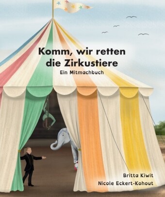 Britta Kiwit, Nicole Eckert-Kohout, MyMerch GmbH, MyMerch GmbH - Komm, wir retten die Zirkustiere Ein Mitmachbuch