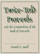 Daniel C. Snell - Twice-Told Proverbs and the Composition of the Book of Proverbs
