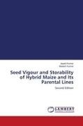 Jayant Kumar, Mukesh Kumar - Seed Vigour and Storability of Hybrid Maize and Its Parental Lines Second Edition