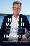 Tim Moore - How I Made It Secrets of a Self-Made Multi-Millionaire