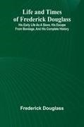 Frederick Douglass - Life and times of Frederick Douglass His early life as a slave, his escape from bondage, and his complete history