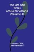 Edmund Ollier, Robert Wilson - The Life and Times of Queen Victoria (Volume 4)