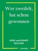 Gerd Reuther, Renate Reuther - Wer zweifelt, hat schon gewonnen