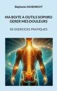 Stéphanie Hausknecht - Ma boite à outils sophro gérer mes douleurs 50 exercices pratiques