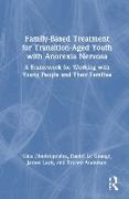 Anderson Kristen, Gina Dimitropoulos, Le Grange Daniel, Lock James - Family-Based Treatment for Transition-Aged Youth with Anorexia Nervosa A Framework for Working with Young People and Their Families
