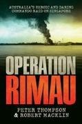 Robert Macklin, Peter Thompson - Operation Rimau Australia's heroic and daring commando raid on Singapore