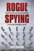 Jane Duncan - Rogue Spying South Africa s Crisis of Accountability in State Intelligence Sector