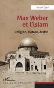 Youcef Djedi - Max Weber et l'islam : religion, culture, destin