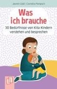 Jasmin Gödl, Cornelia Pompsch - Was ich brauche – 30 Bedürfnisse von Kita-Kindern verstehen und besprechen Kartenset für mehr Bedürfnisorientierung im pädagogischen Alltag