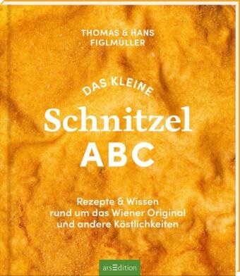 Eva Biringer, Hans Figlmüller, Thomas Figlmüller, Sarah Satt, Lukas Lorenz, … - Das kleine Schnitzel ABC Rezepte & Wissen rund um das Wiener Original und andere Köstlichkeiten