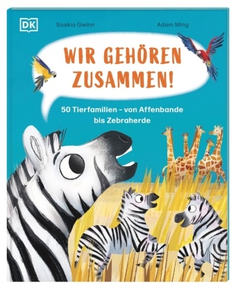 Saskia Gwinn, Adam Ming, DK Verlag - Kids, DK Verlag - Kids - Wir gehören zusammen! 50 Tierfamilien - von Affenbande bis Zebraherde
