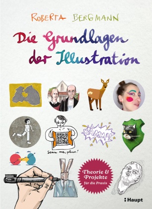 Roberta Bergmann - Die Grundlagen der Illustration Theorie und Projekte für die Praxis