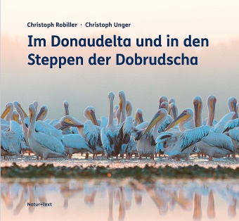 Christoph Robiller, Christoph Unger - Im Donaudelta und in den Steppen der Dobrudscha