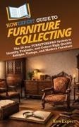 Howexpert - HowExpert Guide to Furniture Collecting The 39-Day FURNITUREPRO System to Identify, Evaluate, and Collect High-Quality Antique, Vintage, and Modern Furniture