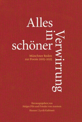 Ammon, Frieder Ammon, Holger Pils - Alles in schöner Verwirrung Münchner Reden zur Poesie 2005-2025