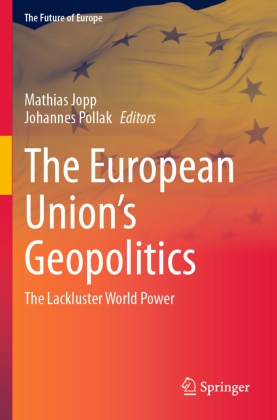 Mathias Jopp, Pollak, Johannes Pollak - The European Union's Geopolitics The Lackluster World Power