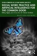 Othelia EunKyoung Lee, Othelia Eunkyoung Song Lee, Moon Sun Song - Social Work Practice and Artificial Intelligence for the Common Good Ethics, Equity, and Innovation in Human Services