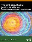 Nayar Shoba, Aarathi Selvan, Aarathi Nayar Selvan - Embodied Social Justice Workbook Exercises for Deepening Practices Through Mindfulness