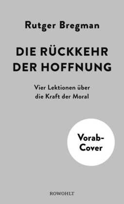 Rutger Bregman - Die Rückkehr der Hoffnung Vier Lektionen über die Kraft der Moral