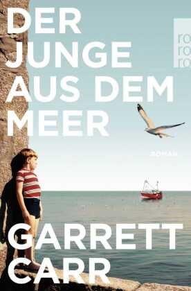 Garrett Carr - Der Junge aus dem Meer Roman | "Perfekt für lange Lesetage am Meer." Elke Heidenreich