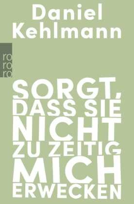 Daniel Kehlmann - Sorgt, dass sie nicht zu zeitig mich erwecken Essays und Reden