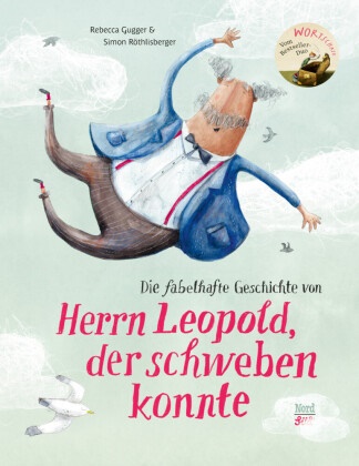 Rebecca Gugger, Simon Röthlisberger, Simon Röthlisberger - Die fabelhafte Geschichte von Herrn Leopold, der schweben konnte