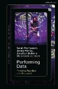 Jonathan Bollen, Mara Davis Johnson, Sarah Thomasson, James Wenley, Liam Jarvis, … - Performing Data Theatre Practice and Research