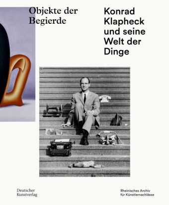 Rheinisches Archiv für Künstlernachlässe - Objekte der Begierde Konrad Klapheck und seine Welt der Dinge