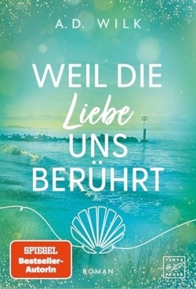 A. D. Wilk - Weil die Liebe uns berührt