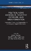 James (Loughborough University Stanyer, Hopmann David Nicolas, Stanyer James, Stepinska Agnieszka - Political News Avoidance, Selective Exposure, and Misinformation Information Threats Opportunities in Contemporary Digital