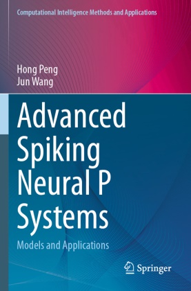 Hong Peng, Jun Wang - Advanced Spiking Neural P Systems Models and Applications