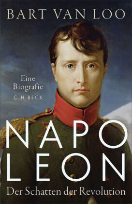 Bart Van Loo, Bart Van Van Loo - Napoleon Der Schatten der Revolution. Eine Biografie