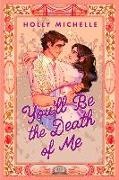 Holly Michelle - You'll Be the Death of Me A brand-new magical, cozy paranormal romance, perfect for summer 2026