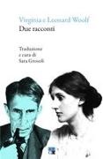 Leonard Woolf, Virginia Woolf, Dora de Houghton Carrington - Due racconti. Testo inglese a fronte