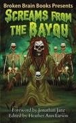 Broken Brain Books, Jonathan Janz, Heather Ann Larson - Screams From The Bayou A Horror Anthology