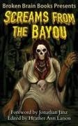 Broken Brain Books, Jonathan Janz, Heather Ann Larson - Screams From The Bayou A Horror Anthology