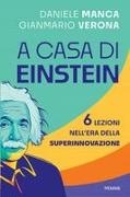 Daniele Manca, Gianmario Verona - A casa di Einstein. 6 lezioni nell'era della Superinnovazione