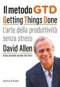David Allen - Il metodo GTD Getting Things Done. L'arte della produttività senza stress