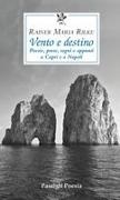 Rainer Maria Rilke, Claudio Groff, Elisabetta Potthoff - Vento e destino. Poesie, prose, sogni e appunti a Capri e a Napoli